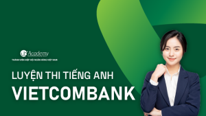 Luyện Tiếng Anh thi Vietcombank năm 2022