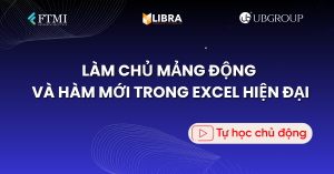 Làm chủ mảng động và hàm mới trong Excel hiện đại (365-2021)